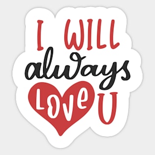 I Will Always Love U Sticker